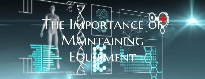 The Importance of Maintaining Equipment